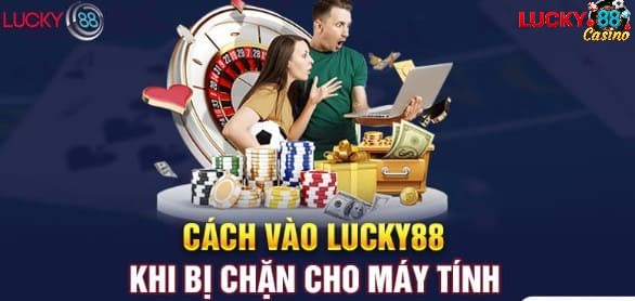 Vào Lucky88 khi bị chặn